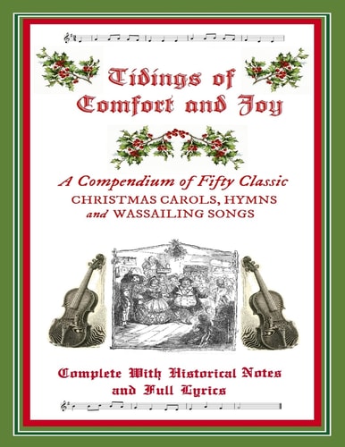 Tidings of Comfort and Joy: a Compendium of 50 Classic Christmas Carols Complete with Historical Notes and Full Lyrics
