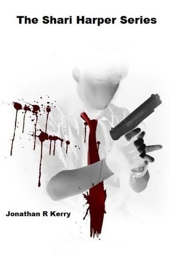 The Shari Harper Series Anonymous X - Dead By Noon - Elimination - Kiss Me Goodbye - Agent Down