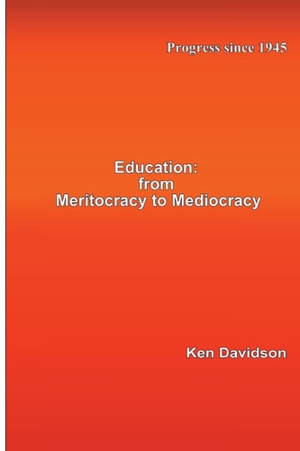 Education From Meritocracy to Mediocracy: Progress Since 1945
