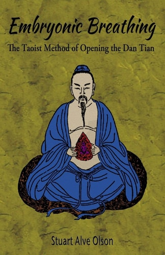 Embryonic Breathing The Taoist Method of Opening the Dan Tian