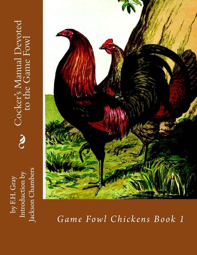 Cocker's Manual Devoted to the Game Fowl Game Fowl Chickens Book 1