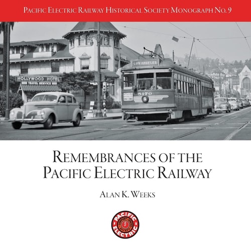 PERYHS Monograph 9 Alan K. Weeks, Remembrances of the Pacific Electric Railway