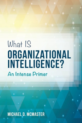 What IS Organizational Intelligence? An Intense Primer