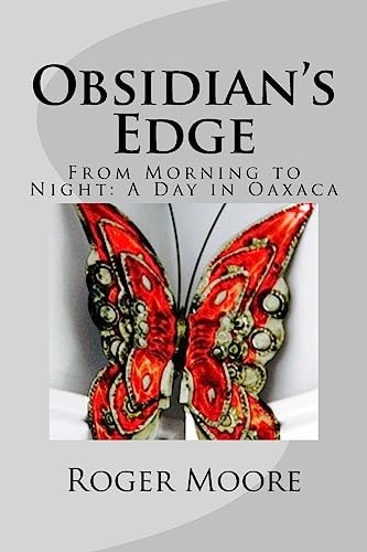 Obsidian's Edge From Morning to Night: a Day in Oaxaca