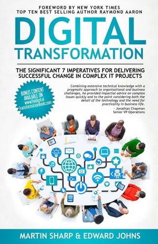 The Digital Transformation Book The Significant 7 Imperatives for Delivering Successful Change in Complex IT Projects