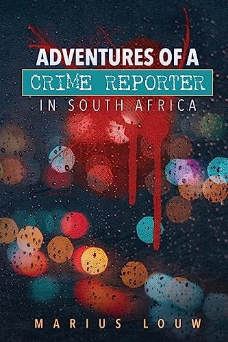 Adventures of a Crime Reporter in South Africa