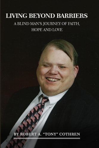 Living Beyond Barriers A Blind Man's Journey Of Faith, Hope and Love