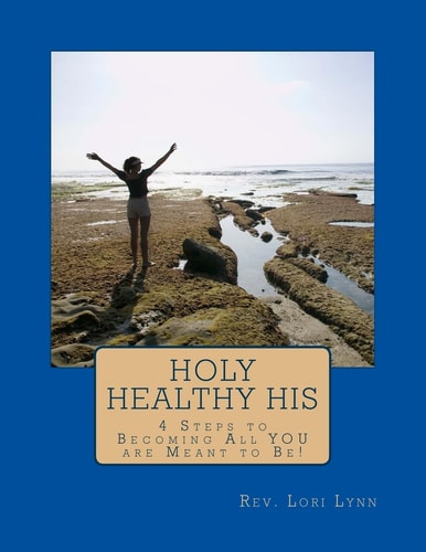 Holy Healthy His 4 Steps to Becoming All YOU Are Meant to Be!