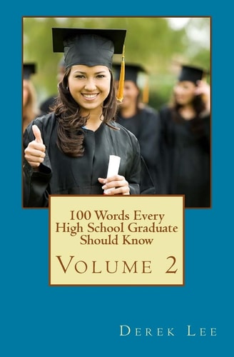 100 Words Every High School Graduate Should Know Volume 2