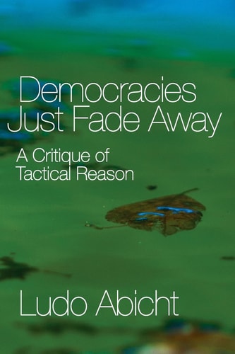 Democracies Just Fade Away A Critique of Tactical Reason