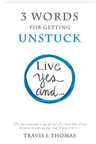 3 Words for Getting Unstuck Live Yes, And!