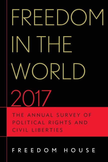 Freedom in the World 2017: The Annual Survey of Political Rights and Civil Liberties
