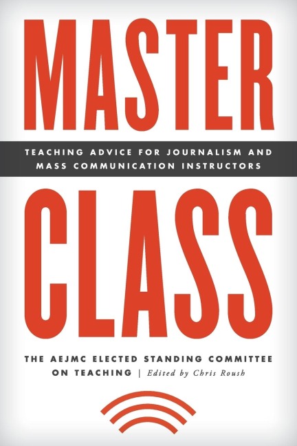 Master Class: Teaching Advice for Journalism and Mass Communication Instructors