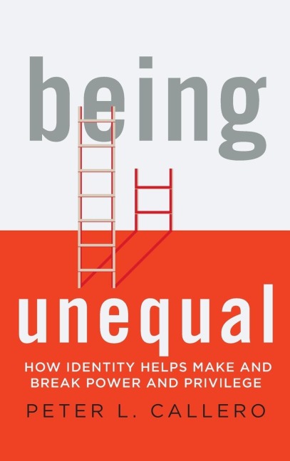 Being Unequal: How Identity Helps Make and Break Power and Privilege