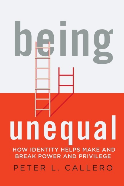 Being Unequal: How Identity Helps Make and Break Power and Privilege