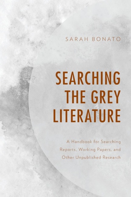 Searching the Grey Literature: A Handbook for Searching Reports, Working Papers, and Other Unpublished Research