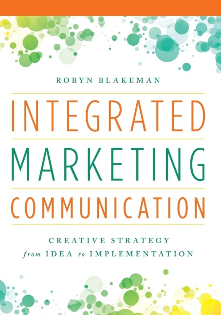 Integrated Marketing Communication: Creative Strategy from Idea to Implementation