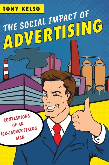 Social Impact of Advertising: Confessions of an (Ex-)Advertising Man