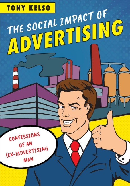 Social Impact of Advertising: Confessions of an (Ex-)Advertising Man