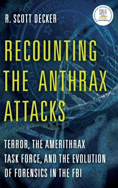 Recounting the Anthrax Attacks: Terror, the Amerithrax Task Force, and the Evolution of Forensics in the FBI