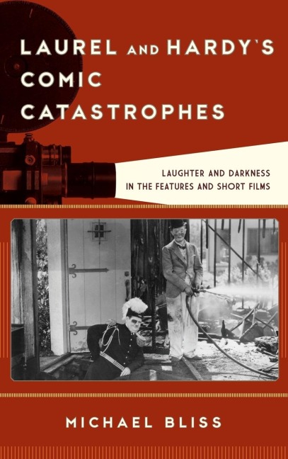 Laurel and Hardys Comic Catastrophes: Laughter and Darkness in the Features and Short Films