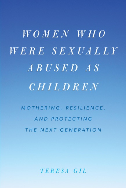 Women Who Were Sexually Abused as Children: Mothering, Resilience, and Protecting the Next Generation