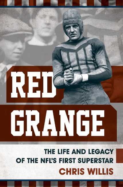 Red Grange: The Life and Legacy of the NFLs First Superstar