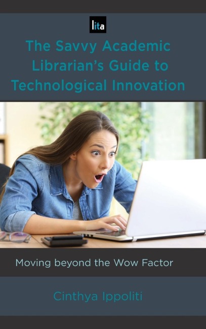Savvy Academic Librarians Guide to Technological Innovation: Moving beyond the Wow Factor