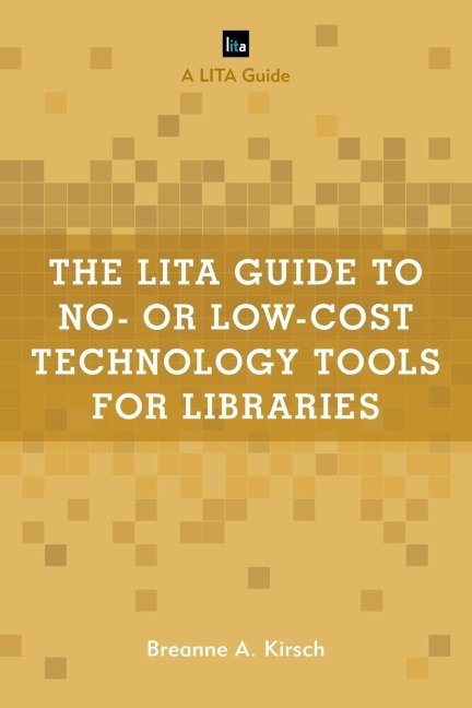 LITA Guide to No- or Low-Cost Technology Tools for Libraries