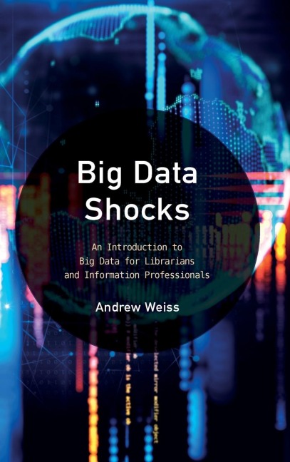 Big Data Shocks: An Introduction to Big Data for Librarians and Information Professionals