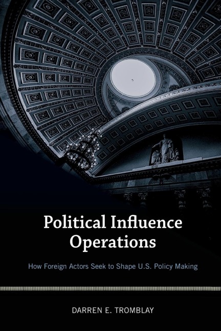 Political Influence Operations: How Foreign Actors Seek to Shape U.S. Policy Making