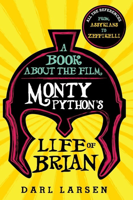Book about the Film Monty Pythons Life of Brian: All the References from Assyrians to Zeffirelli