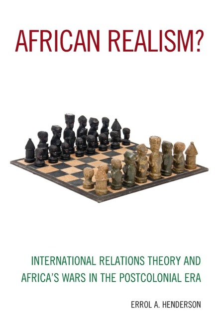 African Realism?: International Relations Theory and Africas Wars in the Postcolonial Era