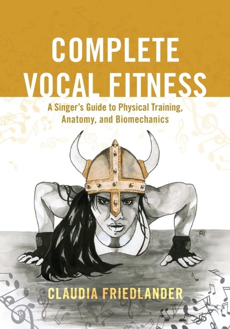 Complete Vocal Fitness: A Singers Guide to Physical Training, Anatomy, and Biomechanics