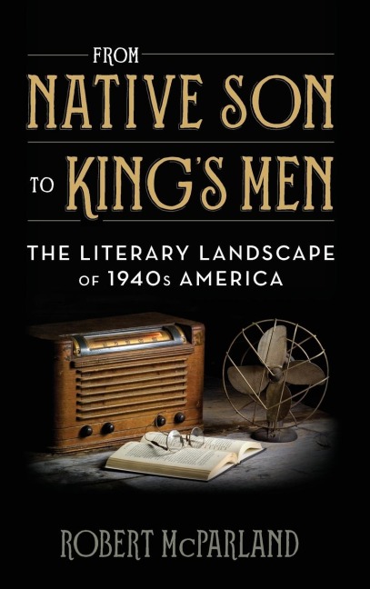 From Native Son to Kings Men: The Literary Landscape of 1940s America