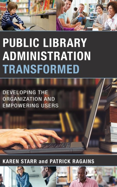 Public Library Administration Transformed: Developing the Organization and Empowering Users