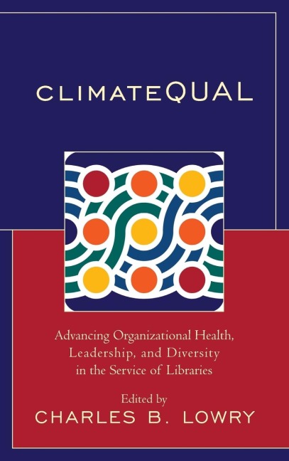 ClimateQUAL: Advancing Organizational Health, Leadership, and Diversity in the Service of Libraries