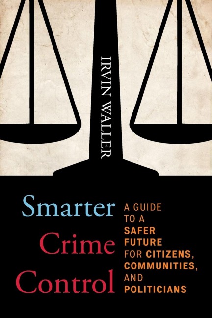 Smarter Crime Control: A Guide to a Safer Future for Citizens, Communities, and Politicians