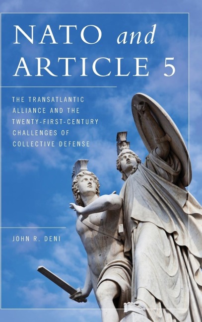 NATO and Article 5: The Transatlantic Alliance and the Twenty-First-Century Challenges of Collective Defense