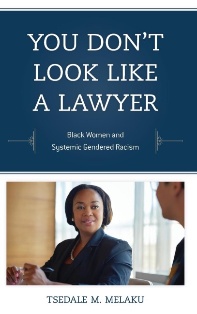 You Dont Look Like a Lawyer: Black Women and Systemic Gendered Racism