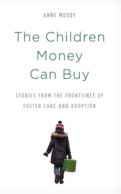Children Money Can Buy: Stories from the Frontlines of Foster Care and Adoption