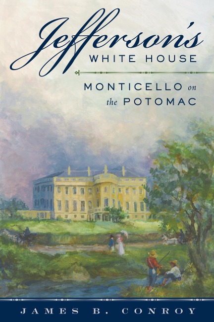 Jeffersons White House: Monticello on the Potomac