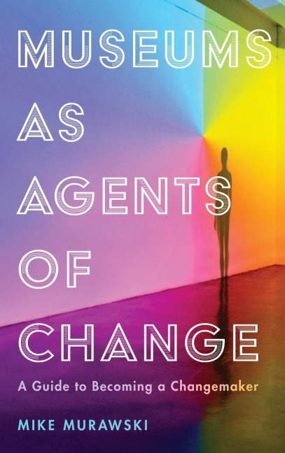 Museums as Agents of Change: A Guide to Becoming a Changemaker