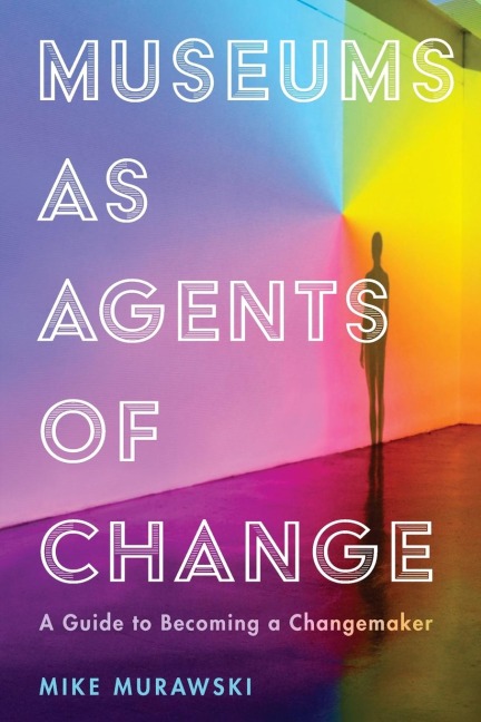 Museums as Agents of Change: A Guide to Becoming a Changemaker