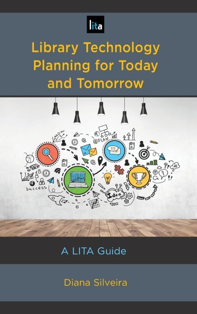 Library Technology Planning for Today and Tomorrow: A LITA Guide
