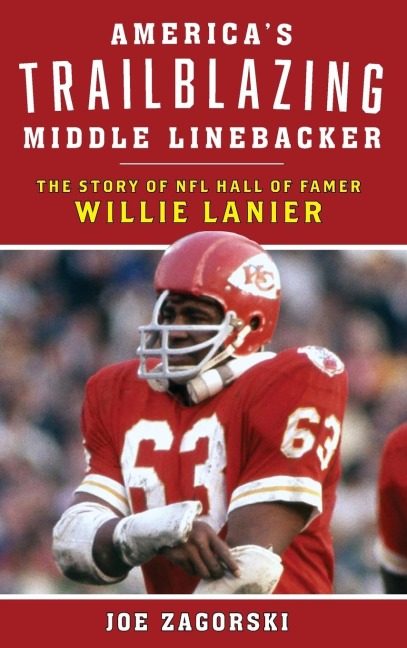 Americas Trailblazing Middle Linebacker: The Story of NFL Hall of Famer Willie Lanier