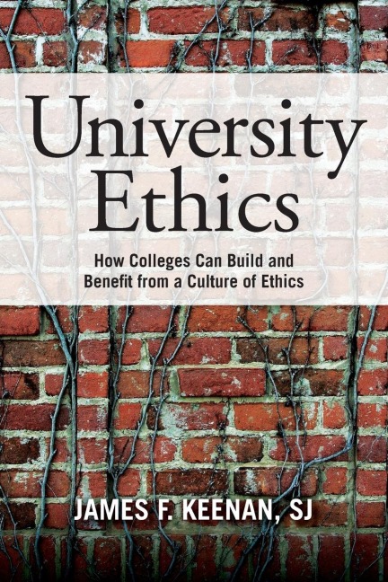 University Ethics: How Colleges Can Build and Benefit from a Culture of Ethics