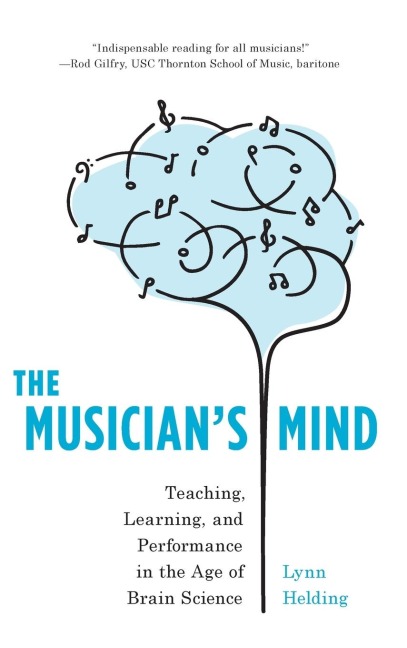 Musicians Mind: Teaching, Learning, and Performance in the Age of Brain Science