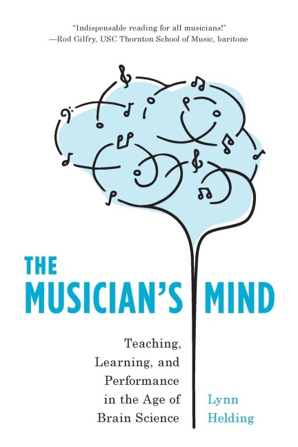 Musicians Mind: Teaching, Learning, and Performance in the Age of Brain Science