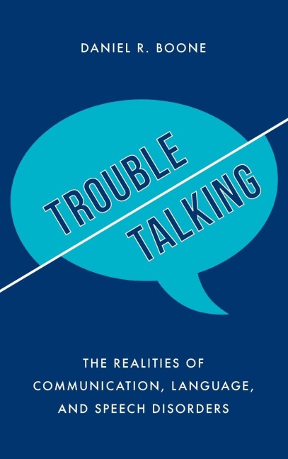 Trouble Talking: The Realities of Communication, Language, and Speech Disorders